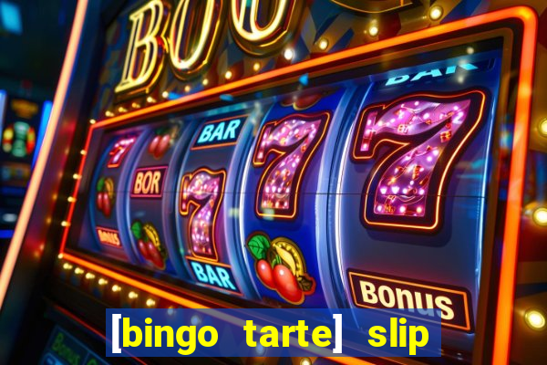 [bingo tarte] slip & stop